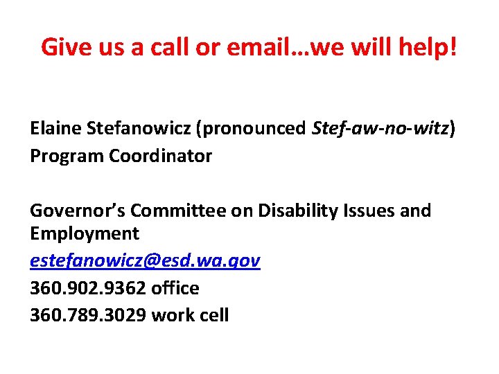 Give us a call or email…we will help! Elaine Stefanowicz (pronounced Stef-aw-no-witz) Program Coordinator