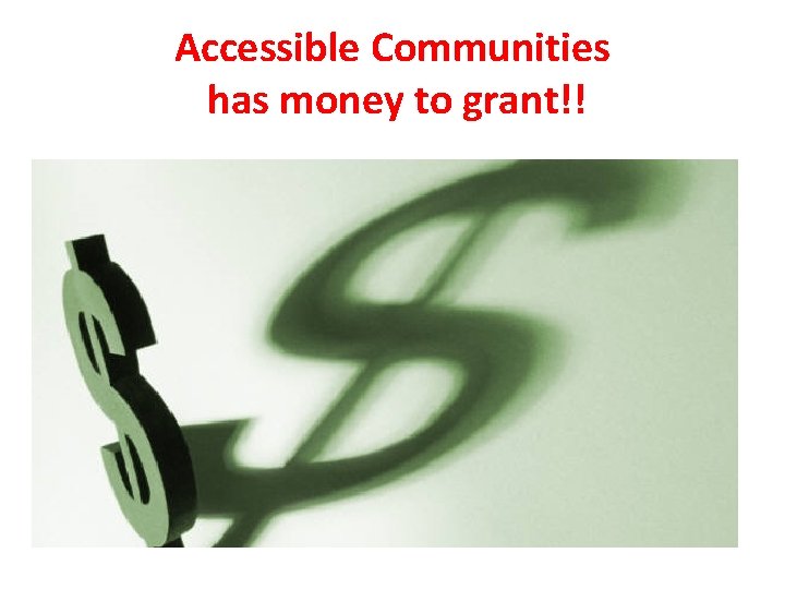 Accessible Communities has money to grant!! 