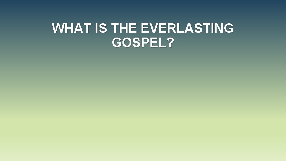 WHAT IS THE EVERLASTING GOSPEL? 