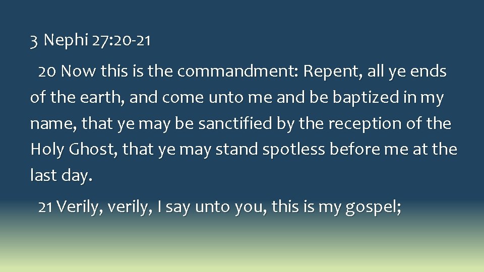 3 Nephi 27: 20 -21 20 Now this is the commandment: Repent, all ye