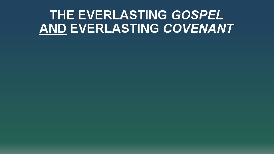 THE EVERLASTING GOSPEL AND EVERLASTING COVENANT 