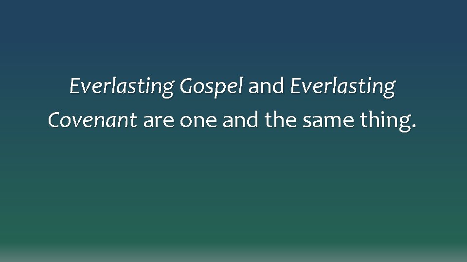 Everlasting Gospel and Everlasting Covenant are one and the same thing. 