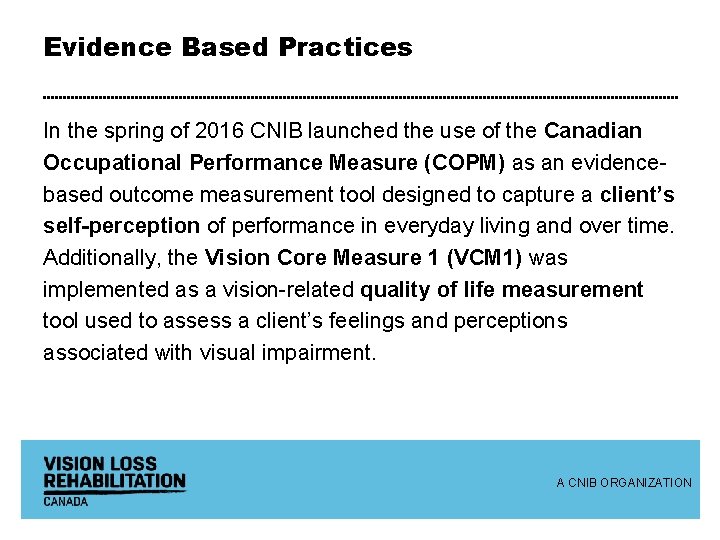 Evidence Based Practices In the spring of 2016 CNIB launched the use of the