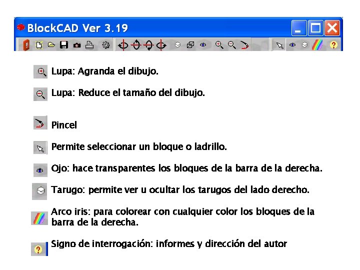 Lupa: Agranda el dibujo. Lupa: Reduce el tamaño del dibujo. Pincel Permite seleccionar un