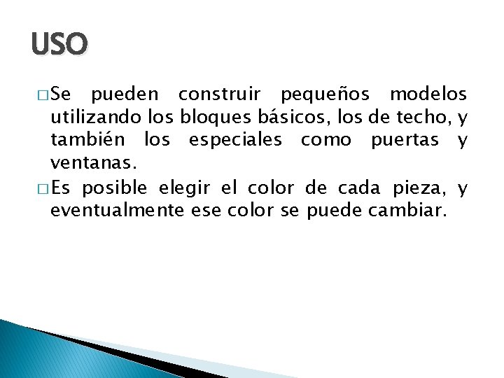 USO � Se pueden construir pequeños modelos utilizando los bloques básicos, los de techo,