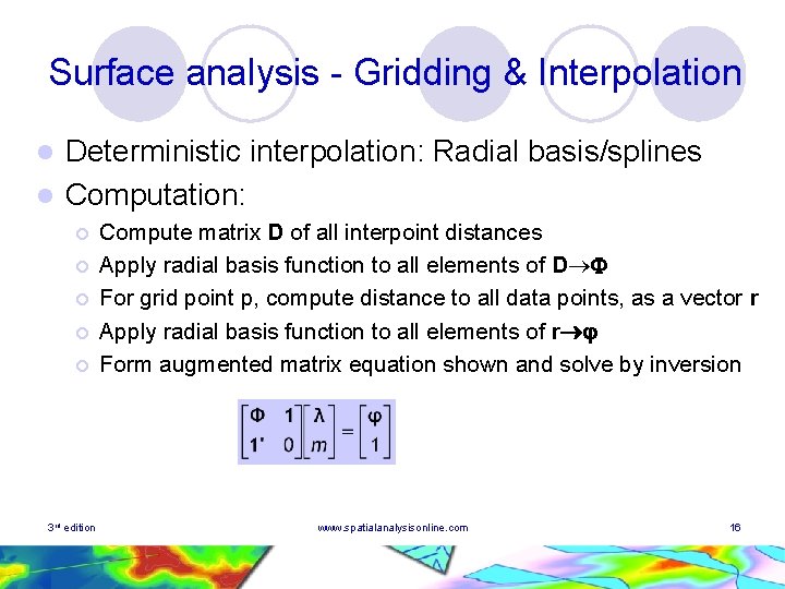 Surface analysis - Gridding & Interpolation Deterministic interpolation: Radial basis/splines l Computation: l ¡ Surface analysis - Gridding & Interpolation Deterministic interpolation: Radial basis/splines l Computation: l ¡