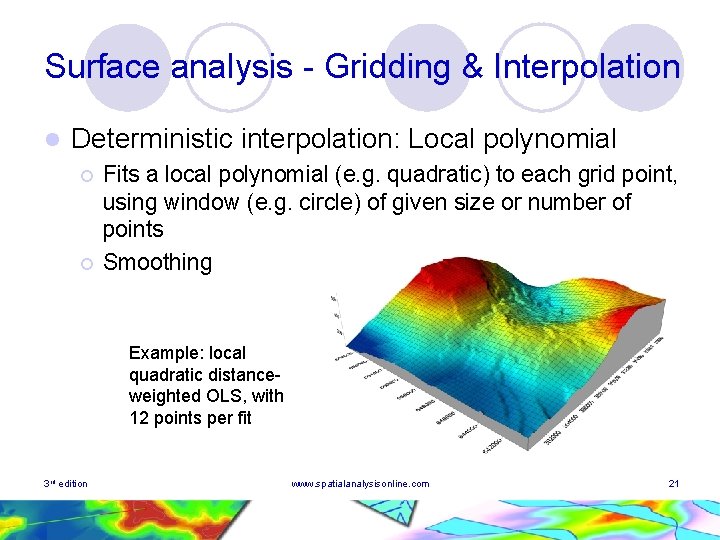 Surface analysis - Gridding & Interpolation l Deterministic interpolation: Local polynomial ¡ ¡ Fits Surface analysis - Gridding & Interpolation l Deterministic interpolation: Local polynomial ¡ ¡ Fits