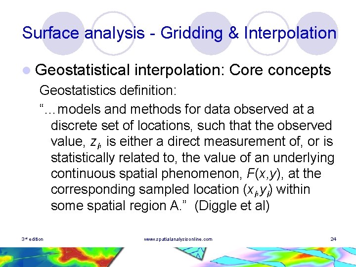 Surface analysis - Gridding & Interpolation l Geostatistical interpolation: Core concepts Geostatistics definition: “…models Surface analysis - Gridding & Interpolation l Geostatistical interpolation: Core concepts Geostatistics definition: “…models