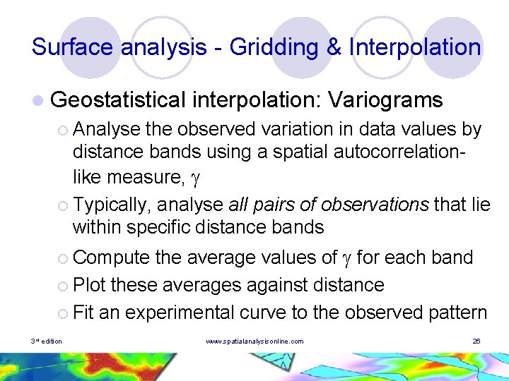 Surface analysis - Gridding & Interpolation l Geostatistical interpolation: Variograms ¡ Analyse the observed Surface analysis - Gridding & Interpolation l Geostatistical interpolation: Variograms ¡ Analyse the observed