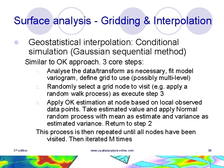 Surface analysis - Gridding & Interpolation Geostatistical interpolation: Conditional simulation (Gaussian sequential method) l Surface analysis - Gridding & Interpolation Geostatistical interpolation: Conditional simulation (Gaussian sequential method) l