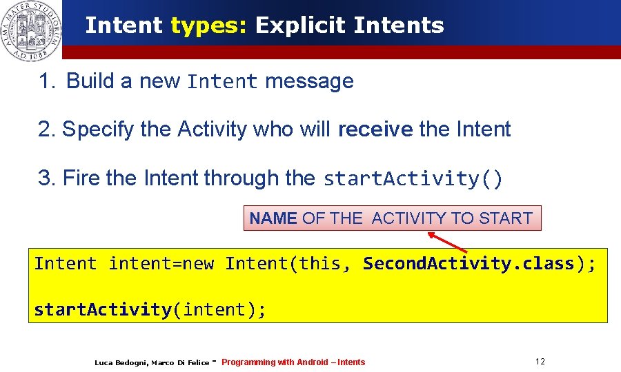 Intent types: Explicit Intents 1. Build a new Intent message 2. Specify the Activity