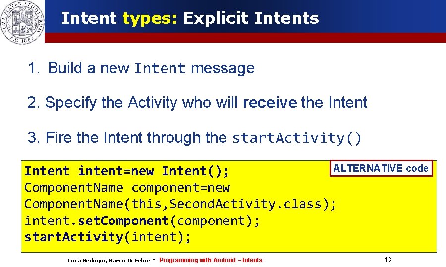 Intent types: Explicit Intents 1. Build a new Intent message 2. Specify the Activity