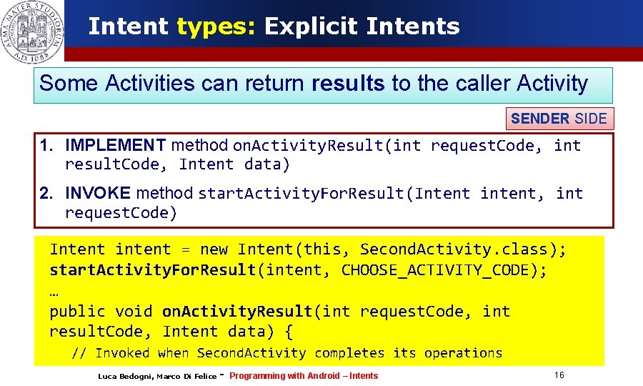 Intent types: Explicit Intents Some Activities can return results to the caller Activity SENDER