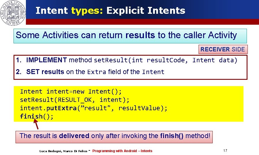 Intent types: Explicit Intents Some Activities can return results to the caller Activity RECEIVER