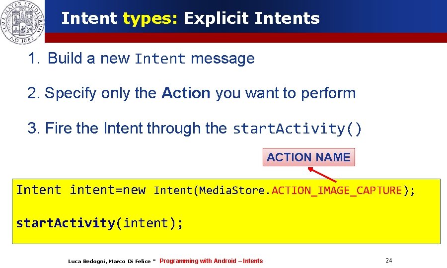 Intent types: Explicit Intents 1. Build a new Intent message 2. Specify only the