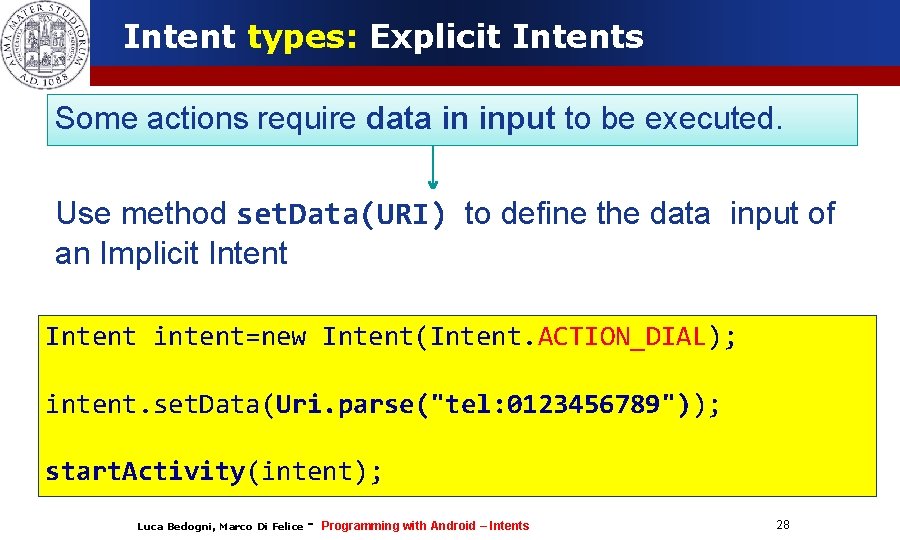 Intent types: Explicit Intents Some actions require data in input to be executed. Use