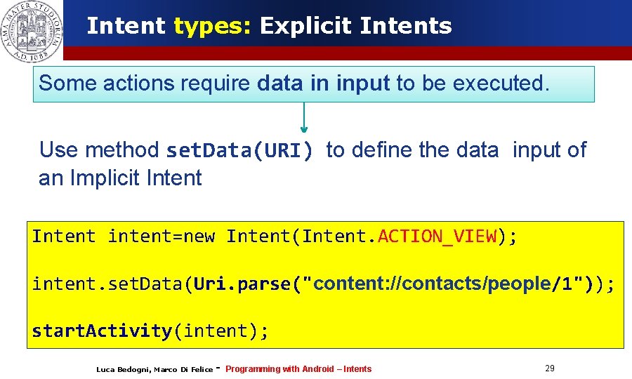 Intent types: Explicit Intents Some actions require data in input to be executed. Use