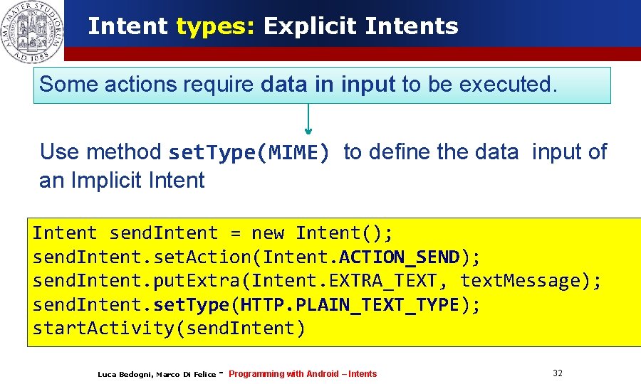 Intent types: Explicit Intents Some actions require data in input to be executed. Use