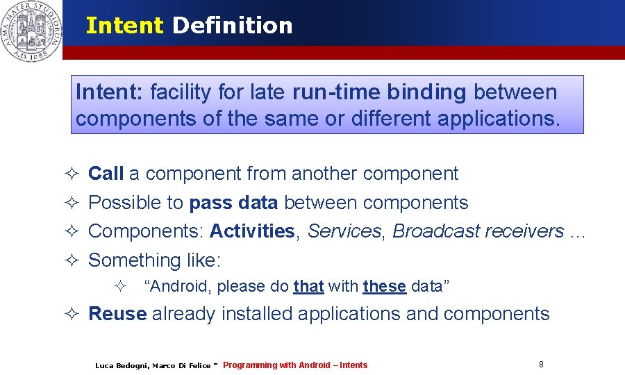 Intent Definition Intent: facility for late run-time binding between components of the same or