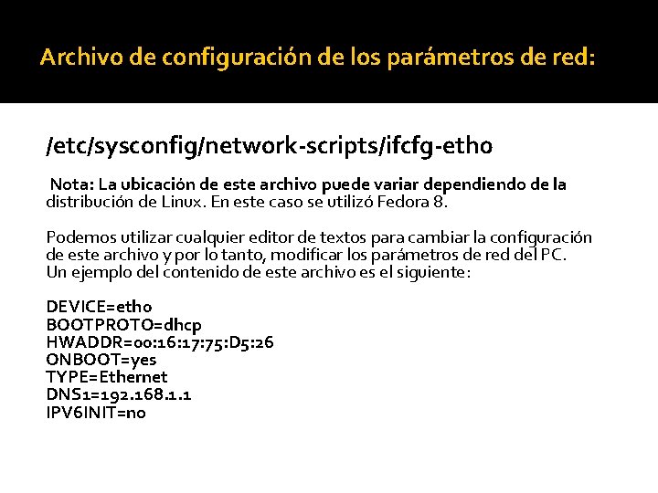 Archivo de configuración de los parámetros de red: /etc/sysconfig/network-scripts/ifcfg-eth 0 Nota: La ubicación de