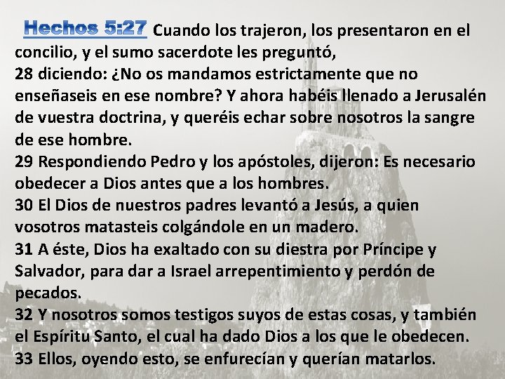 Cuando los trajeron, los presentaron en el concilio, y el sumo sacerdote les preguntó,