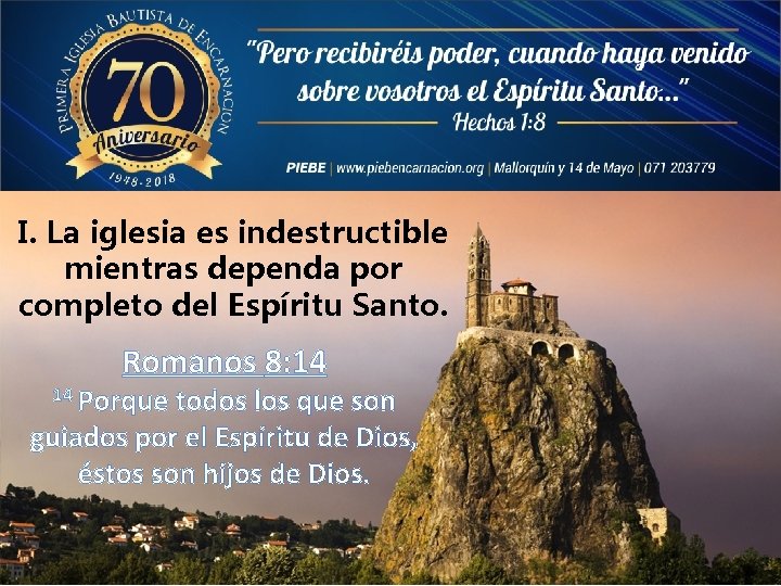 I. La iglesia es indestructible mientras dependa por completo del Espíritu Santo. Romanos 8: