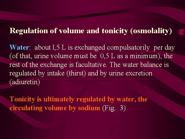 Regulation of volume and tonicity (osmolality) Water: about l, 5 L is exchanged compulsatorily