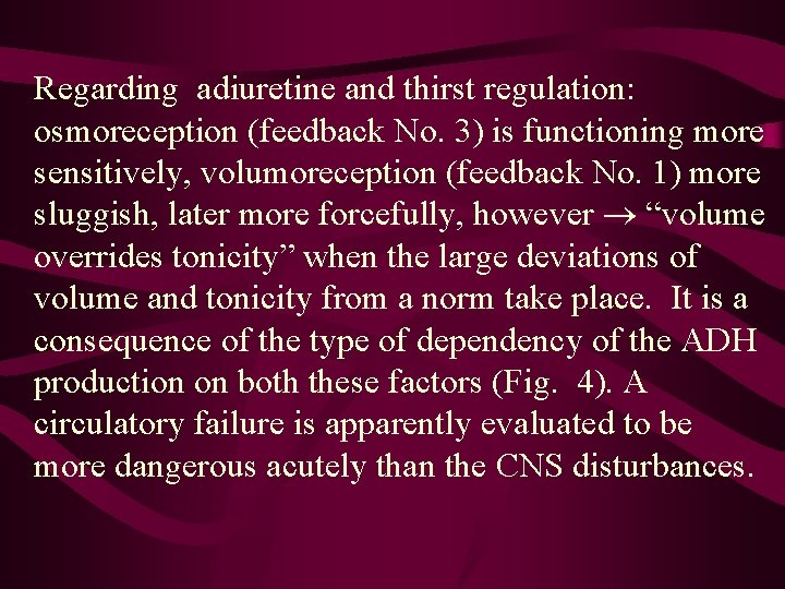 Regarding adiuretine and thirst regulation: osmoreception (feedback No. 3) is functioning more sensitively, volumoreception
