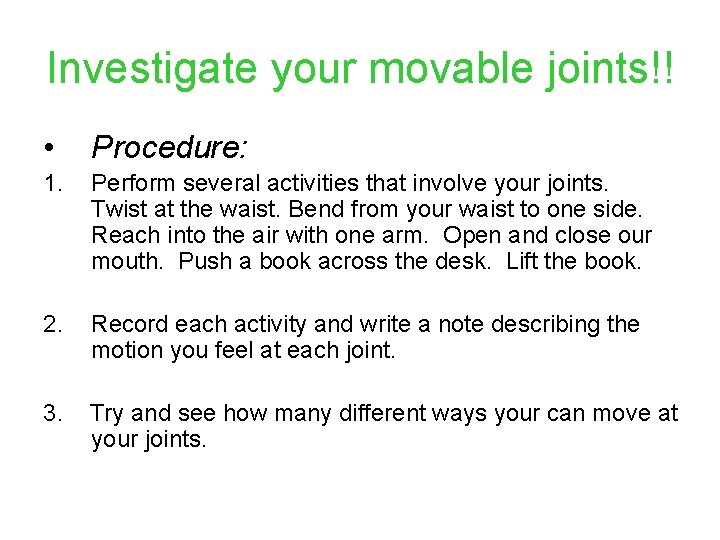 Investigate your movable joints!! • Procedure: 1. Perform several activities that involve your joints.