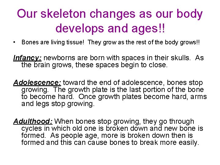 Our skeleton changes as our body develops and ages!! • Bones are living tissue!