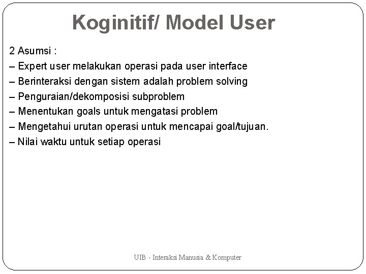 Koginitif/ Model User 2 Asumsi : – Expert user melakukan operasi pada user interface