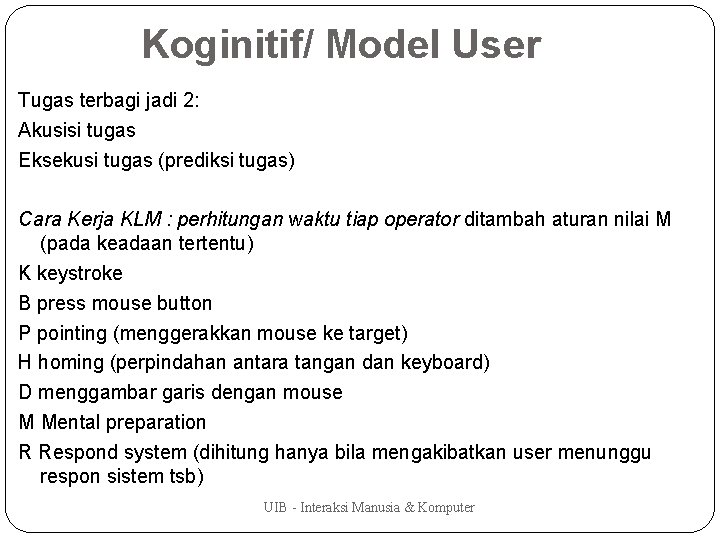 Koginitif/ Model User Tugas terbagi jadi 2: Akusisi tugas Eksekusi tugas (prediksi tugas) Cara