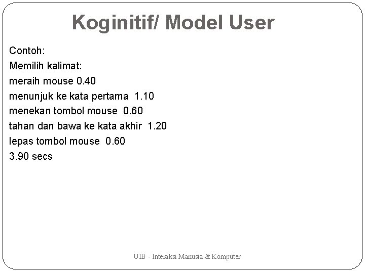 Koginitif/ Model User Contoh: Memilih kalimat: meraih mouse 0. 40 menunjuk ke kata pertama