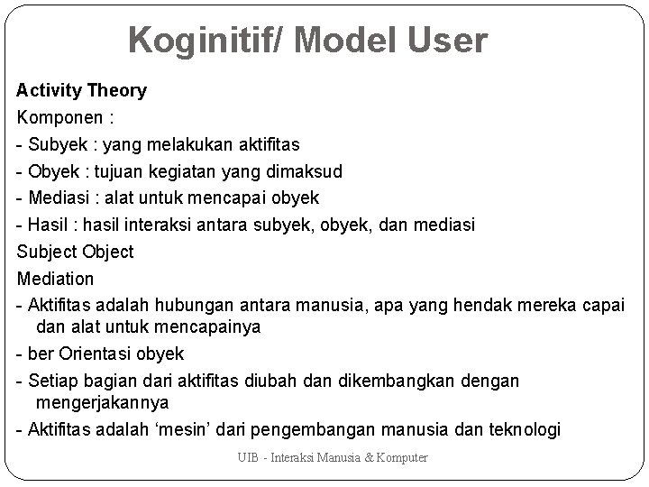 Koginitif/ Model User Activity Theory Komponen : - Subyek : yang melakukan aktifitas -