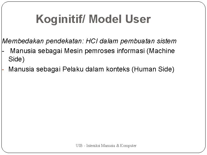 Koginitif/ Model User Membedakan pendekatan: HCI dalam pembuatan sistem - Manusia sebagai Mesin pemroses