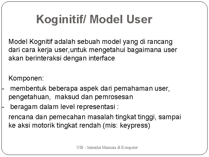 Koginitif/ Model User Model Kognitif adalah sebuah model yang di rancang dari cara kerja