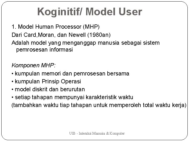 Koginitif/ Model User 1. Model Human Processor (MHP) Dari Card, Moran, dan Newell (1980