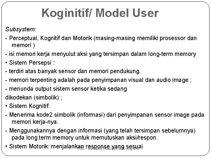 Koginitif/ Model User Subsystem: - Perceptual, Kognitif dan Motorik (masing-masing memiliki prosessor dan memori