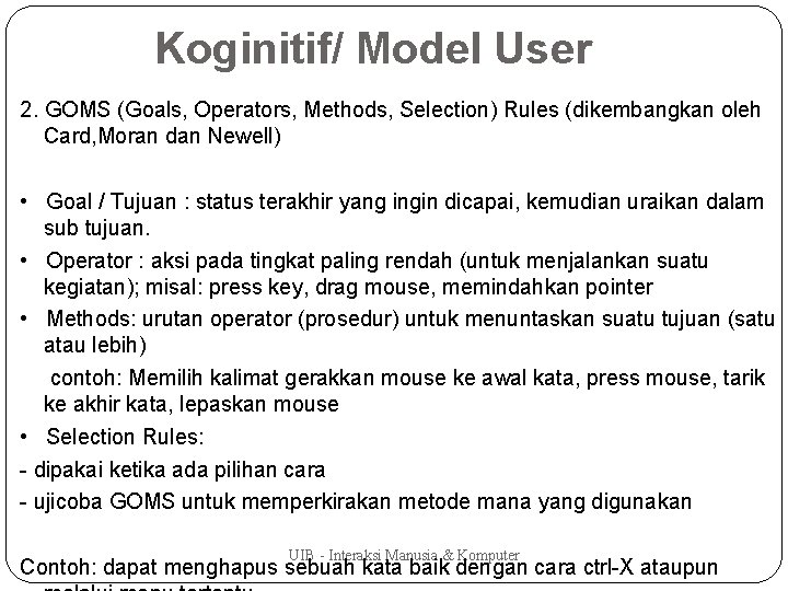 Koginitif/ Model User 2. GOMS (Goals, Operators, Methods, Selection) Rules (dikembangkan oleh Card, Moran