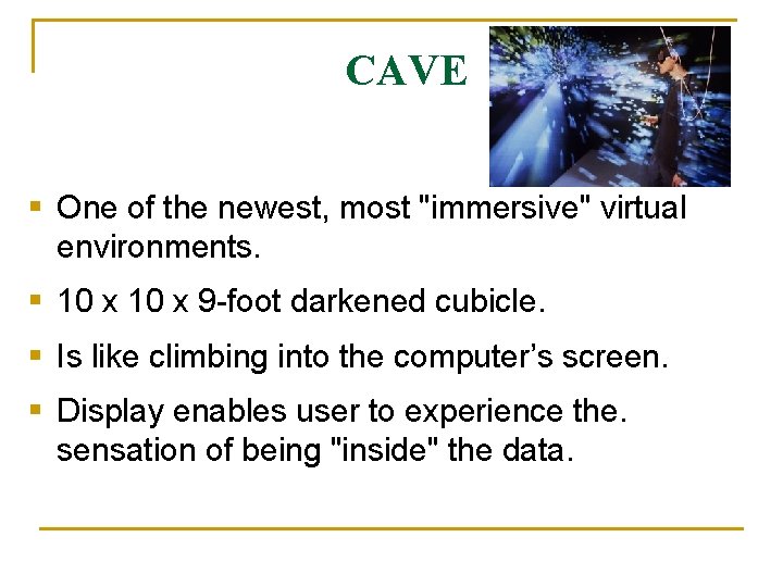 CAVE § One of the newest, most "immersive" virtual environments. § 10 x 9 CAVE § One of the newest, most "immersive" virtual environments. § 10 x 9