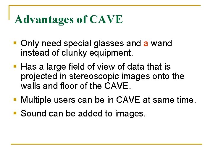 Advantages of CAVE § Only need special glasses and a wand instead of clunky Advantages of CAVE § Only need special glasses and a wand instead of clunky