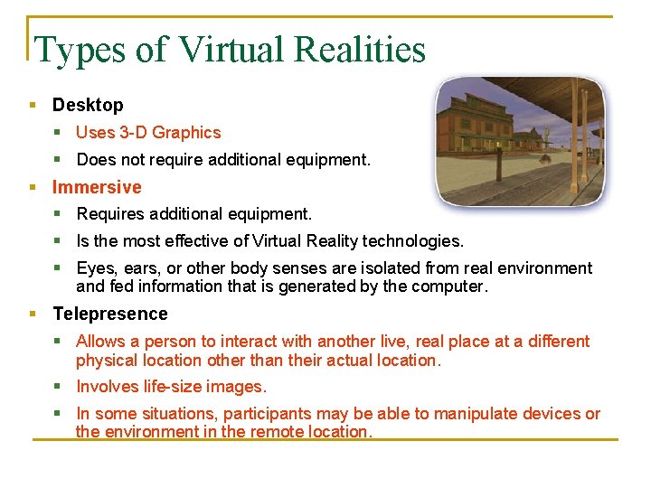 Types of Virtual Realities § Desktop § Uses 3 -D Graphics § Does not Types of Virtual Realities § Desktop § Uses 3 -D Graphics § Does not