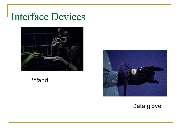 Interface Devices Wand Data glove Interface Devices Wand Data glove