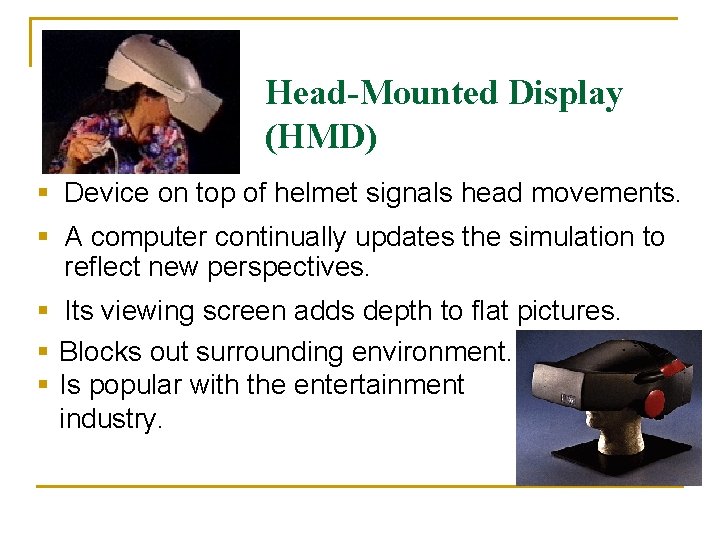 Head-Mounted Display (HMD) § Device on top of helmet signals head movements. § A Head-Mounted Display (HMD) § Device on top of helmet signals head movements. § A