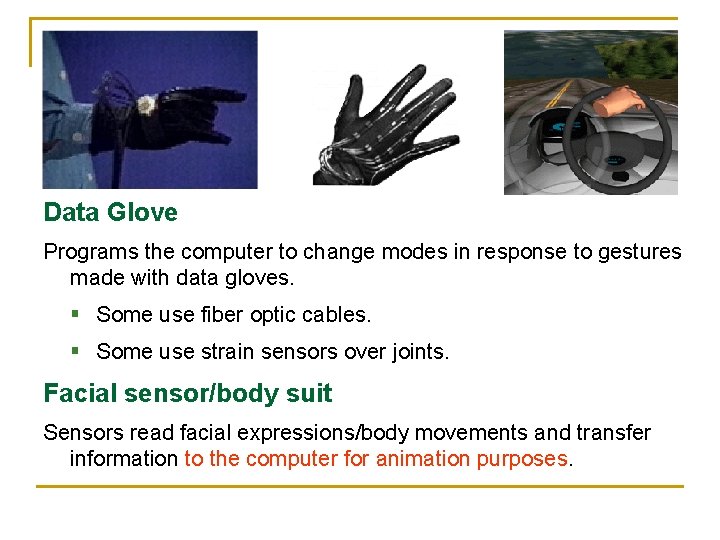 Data Glove Programs the computer to change modes in response to gestures made with Data Glove Programs the computer to change modes in response to gestures made with