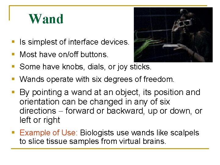 Wand § Is simplest of interface devices. § Most have on/off buttons. § Some Wand § Is simplest of interface devices. § Most have on/off buttons. § Some
