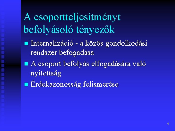 A csoportteljesítményt befolyásoló tényezők Internalizáció - a közös gondolkodási rendszer befogadása n A csoport