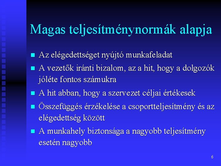 Magas teljesítménynormák alapja n Az elégedettséget nyújtó munkafeladat n A vezetők iránti bizalom, az