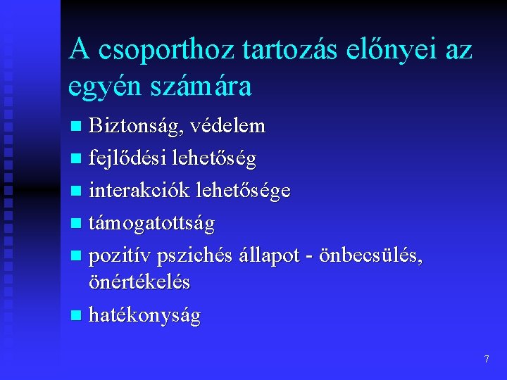 A csoporthoz tartozás előnyei az egyén számára Biztonság, védelem n fejlődési lehetőség n interakciók