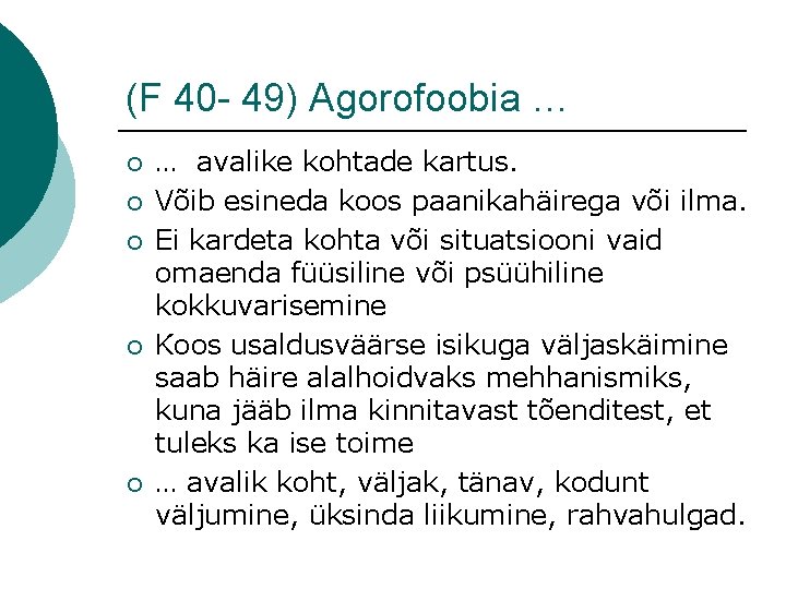 (F 40 - 49) Agorofoobia … ¡ ¡ ¡ … avalike kohtade kartus. Võib